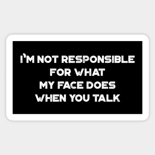 I'm Not Responsible For What My Face Does When You Talk Funny Vintage Retro (White) Sticker